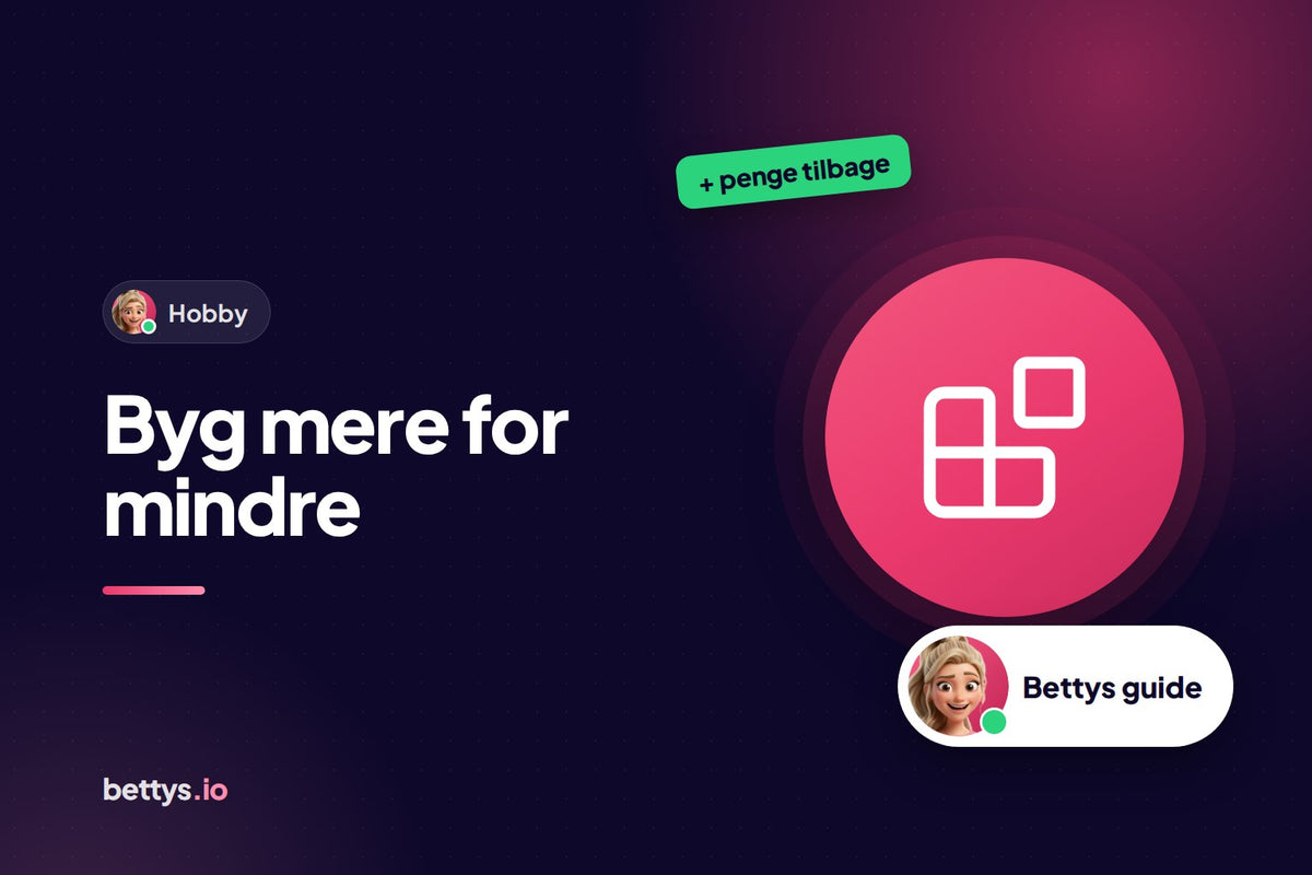 Betty fra Bettys med en byggeklods og overskriften "Byg mere for mindre"